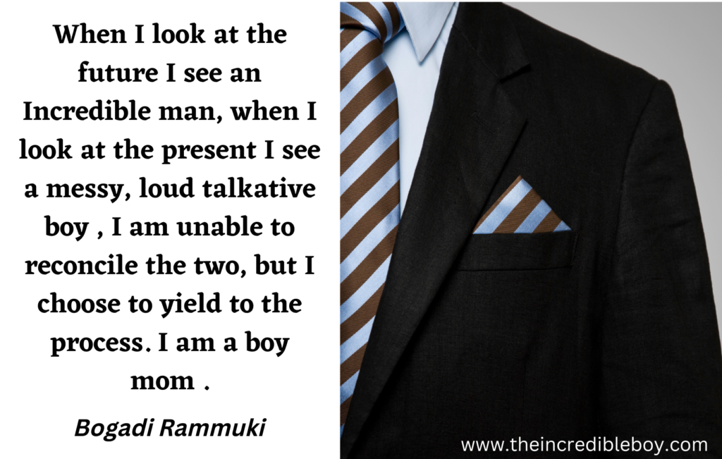 alt = " a gentleman in a nice suit, with the quote from Bogadi Rammuki "alt = a picture of a gentleman in a nice suit, with the qiote by Bogadi Rammuki "When I look at the future I see an Incredible man, when I look at the present I see a messy, loud talkative boy , I am unable to reconcile the two but I choose to yield to the process. I am a boy mom "