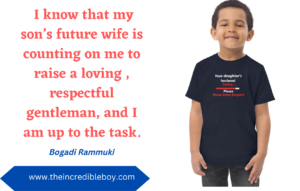 alt = "alt = "A boy wearing a t shirt written ""Your daughters future husband loading ,please show some respect" and a quote by Bogadi Rammuki "I know that my sons future wife is counting on me to raise a loving , respectful gentleman and up to the task"