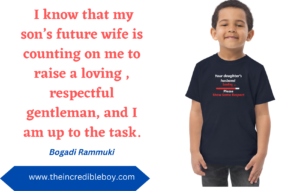 alt = "A boy wearing a t shirt written ""Your daughters future husband loading ,please show some respect" and a quote by Bogadi Rammuki "I know that my sons future wife is counting on me to raise a loving , respectful gentleman and up to the task"